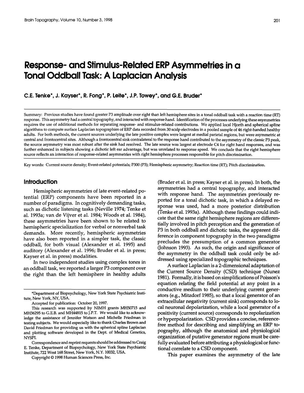 Brain Topography, Volume 10, Number 3,1998 201 Response- and Stimulus-Related ERP Asymmetries in a Tonal Oddball Task: A Laplacian Analysis C.E. Tenke*, J. Kayser*, R. Fong*, P. Leite*, J.P. Towey*, and G.