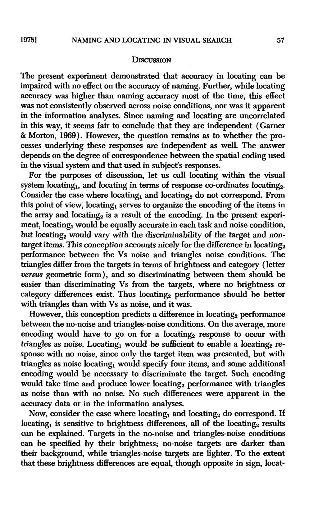 1975] NAMING AND LOCATING IN VISUAL SEARCH 57 DISCUSSION The present experiment demonstrated that accuracy in locating can be impaired with no effect on the accuracy of naming.