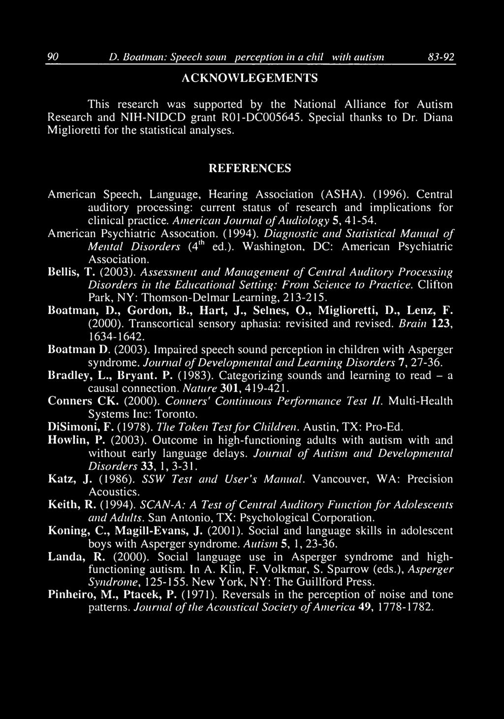 90 D. Boatman: Speech souncl perception in a chilcl with autism 83-92 ACKNOWLEGEMENTS This research was supported by the National Alliance for Autism Research and NIH-NIDCD grant R01-DC005645.