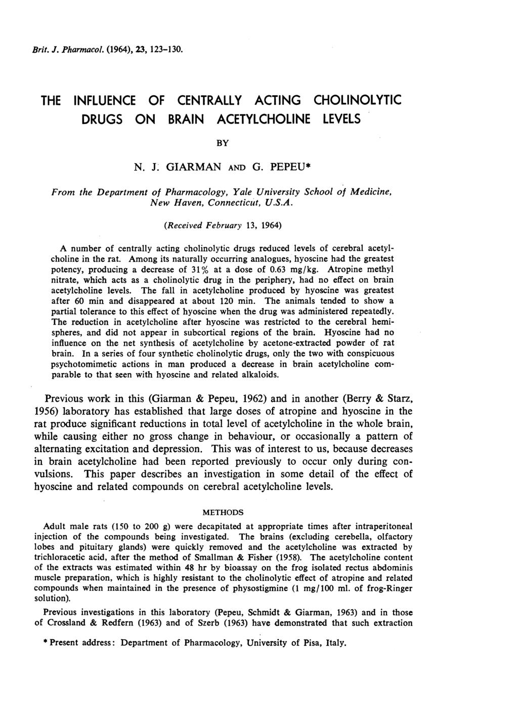 Brit. J. Pharmacol. (1964), 23, 123-130. THE INFLUENCE OF CENTRALLY ACTING CHOLINOLYTIC DRUGS ON BRAIN ACETYLCHOLINE LEVELS BY N. J. GIARMAN AND G.