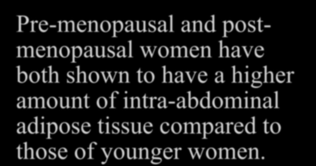 Pre-menopausal and postmenopausal women have both shown to have a higher