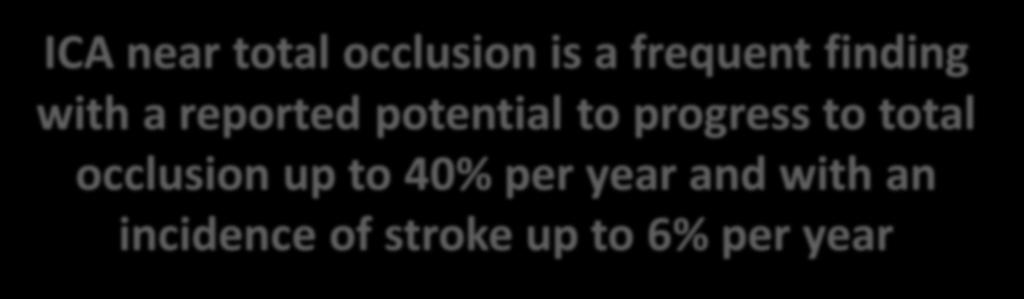 Conclusions ICA near total occlusion is a frequent finding with a reported potential to