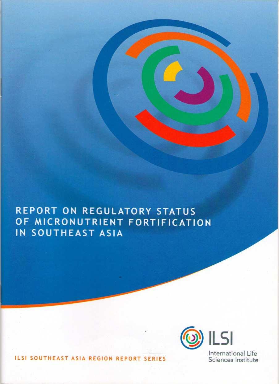 6 ILSI SEA Region survey of regulatory status of micronutrient fortification in foods (2011) ( 11 Survey covers regulatory status in: Brunei Darussalam Myanmar Cambodia Philippines Indonesia Laos