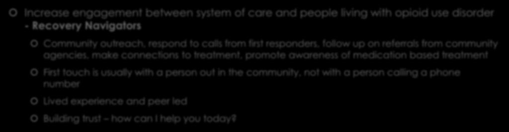 New London CARES Increase engagement between system of care and people living with opioid use disorder - Recovery Navigators Community outreach, respond to calls from first responders, follow up on
