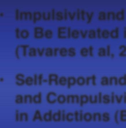 Impulsivity and Compulsivity in Addictions!