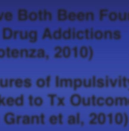 to Tx Outcomes in Addictions (Blanco et al, 2009; Grant et al, 2010)!