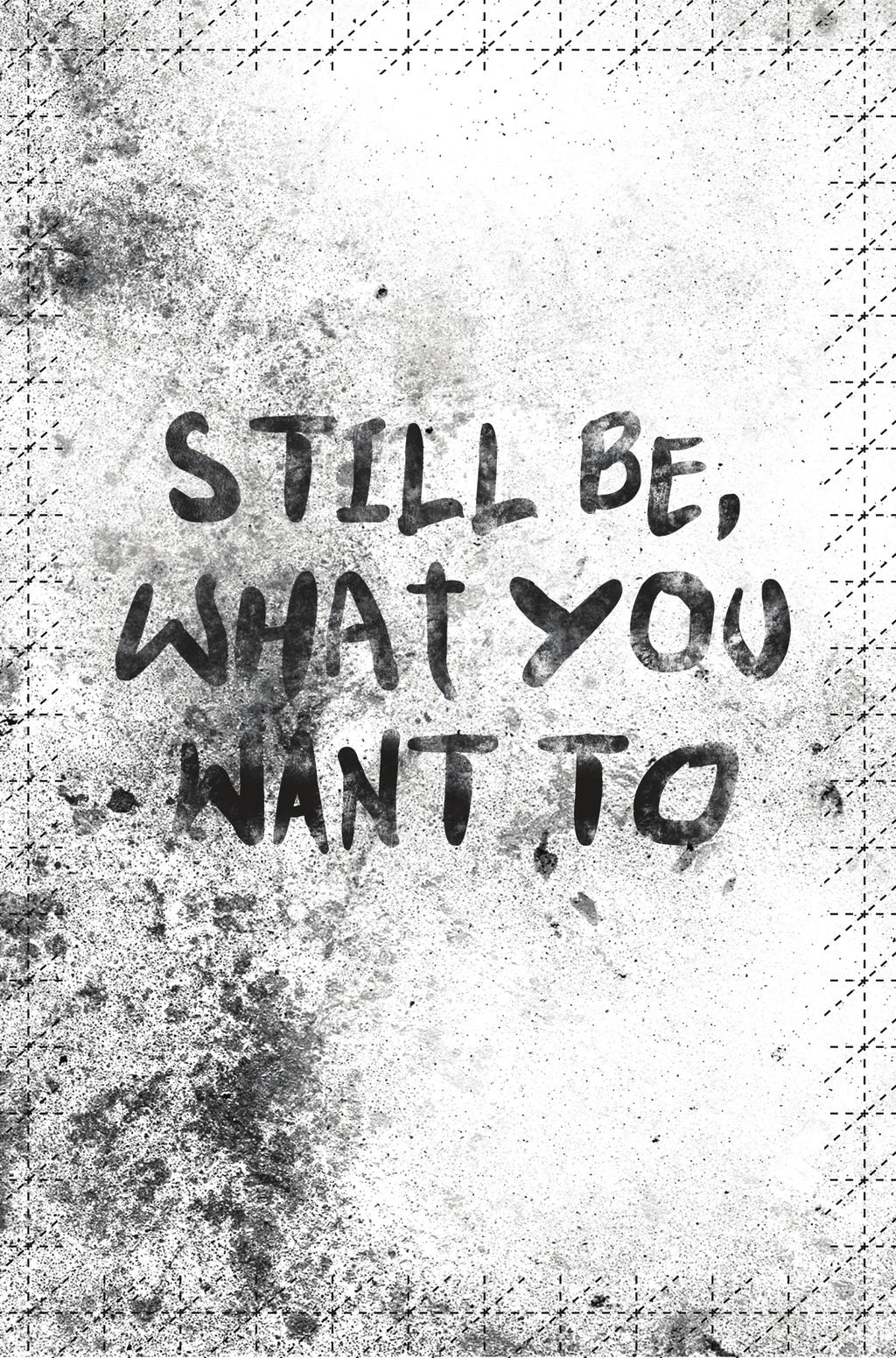 You could still be, what you want to.