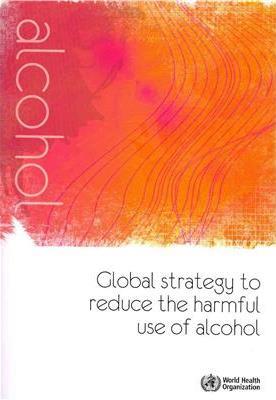 Alcohol policy recommendations by WHO 2010 WHO member states: the global strategy to reduce the