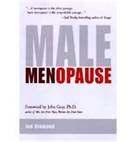CERTIFIED MEN S HEALTH COUNSELOR ONLINE COURSE: SESSION 7 Male Menopause and Testosterone Andropause: Dealing With Male Menopause Hormonal changes that occur as a result of aging are generally