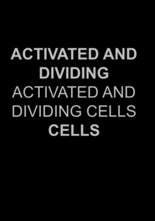AND ACTIVATED DIVIDING AND DIVIDING CELLS CELLS CELLS