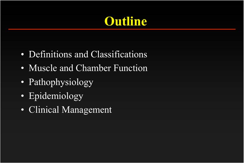 Outline Definitions and Classifications Muscle and Chamber Function Pathophysiology Epidemiology Clinical Management Heart Failure: Definitions An inability of the heart to pump blood at a sufficient