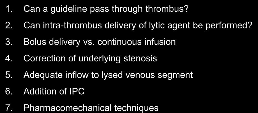 Optimal Utilization of Thrombolytics Issues - Technical - 1. Can a guideline pass through thrombus? 2. Can intra-thrombus delivery of lytic agent be performed? 3.