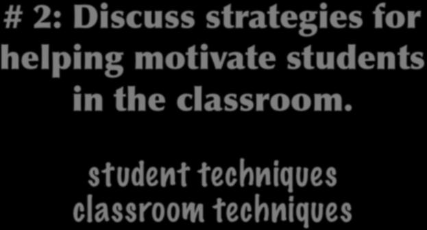 # 2: Discuss strategies for helping motivate students