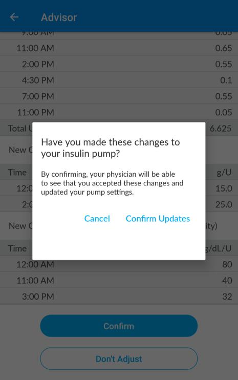 ADVISOR RECOMMENDATIONS CONFIRM RECOMMENDATIONS If you agree to make the recommended changes to your insulin pump settings, use the recommendations to update your insulin pump settings.