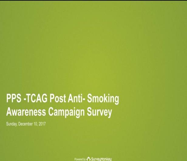 1 ACTIVITY 3 PPS-TOBACCO CONTROL ADVOCACY GROUP POST ANTI-SMOKING AWARENESS CAMPAIGN ONLINE SURVEY (November 1-December 10, 2017) The initial plan of having a collaborative research on the