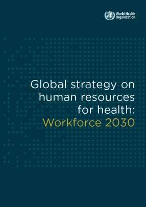 The Global Strategy on Human Resource for Health (2016) Accelerate progress towards UHC and the UN SDGs by ensuring equitable access to health workers within strengthened health systems Objectives: 1.