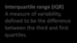 NUMERICAL MEASURES Measures of Varablty Interquartle range (IQR) A measure of varablty, defned to be the dfference between the thrd and frst quartles.