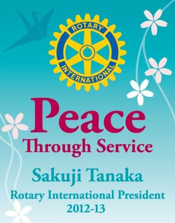 J U LY 2012 Through the theme Peace Through Service, Rotary s International President, Sakuji Tanaka, asks us to see our various works as a means of building peace within the world.
