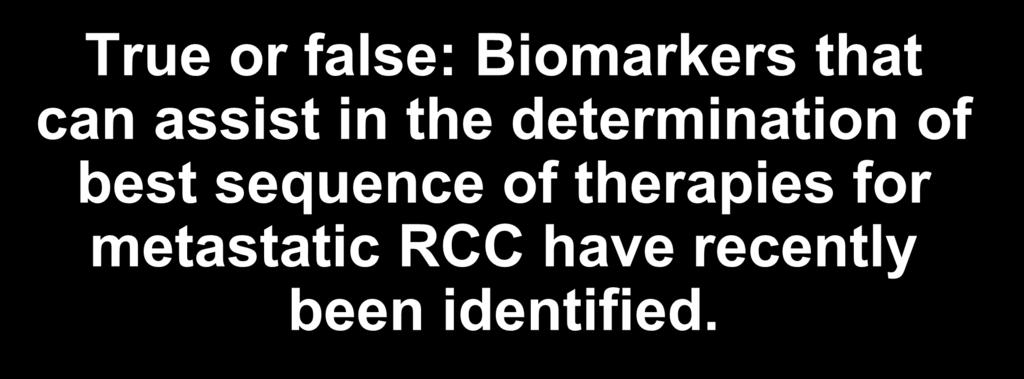 True or false: Biomarkers that can assist in the determination of best