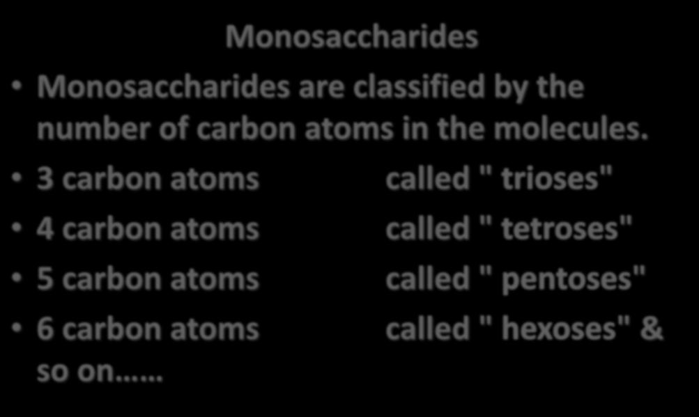 Monosaccharides Monosaccharides are classified by the number of carbon atoms in the molecules.