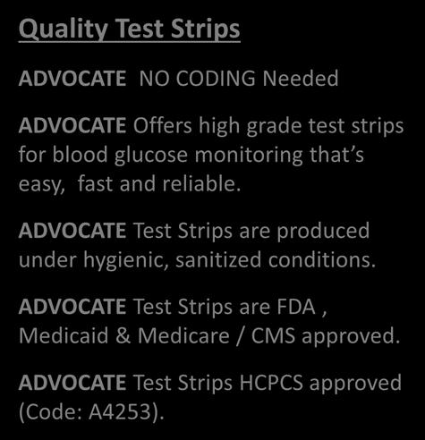 grade test strips for blood glucose monitoring that s easy, fast and reliable. ADVOCATE Test Strips are produced under hygienic, sanitized conditions.