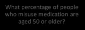 What percentage of people who misuse medication are aged 50 or older?