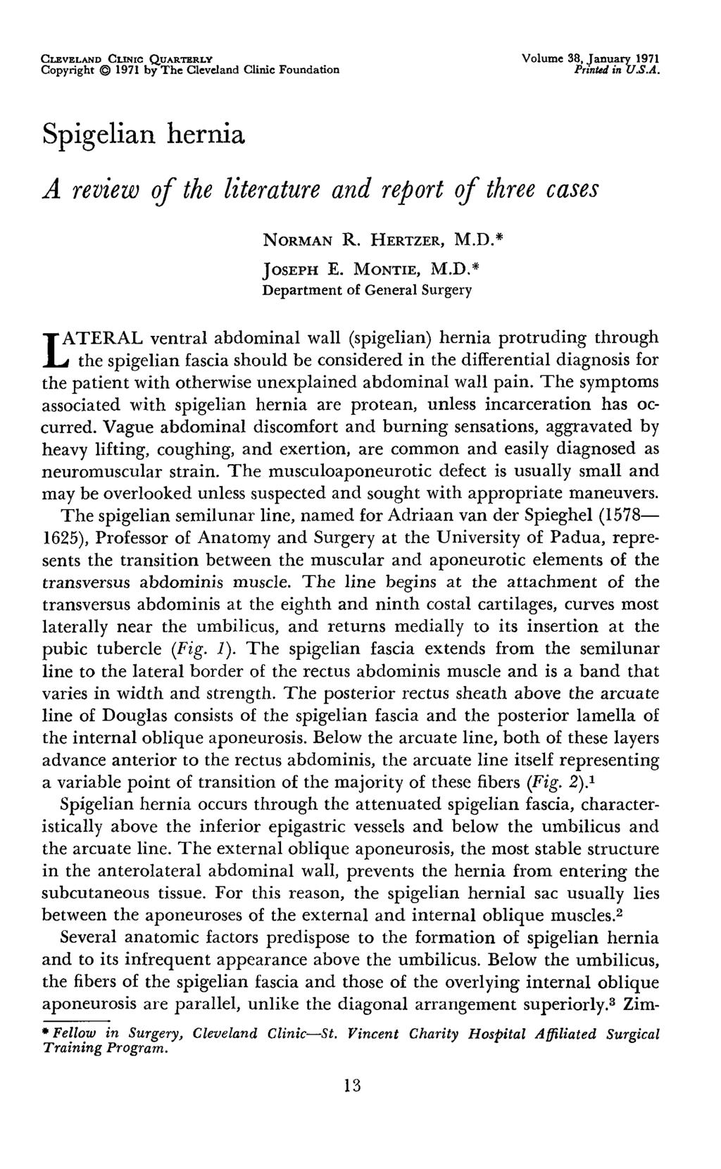 CLEVELAND CLINIC QUARTERLY Copyright 1971 by The Cleveland Clinic Foundation Volume 38, January 1971 Printed in U.S.A. Spigelian hernia A review of the literature and report of three cases NORMAN R.