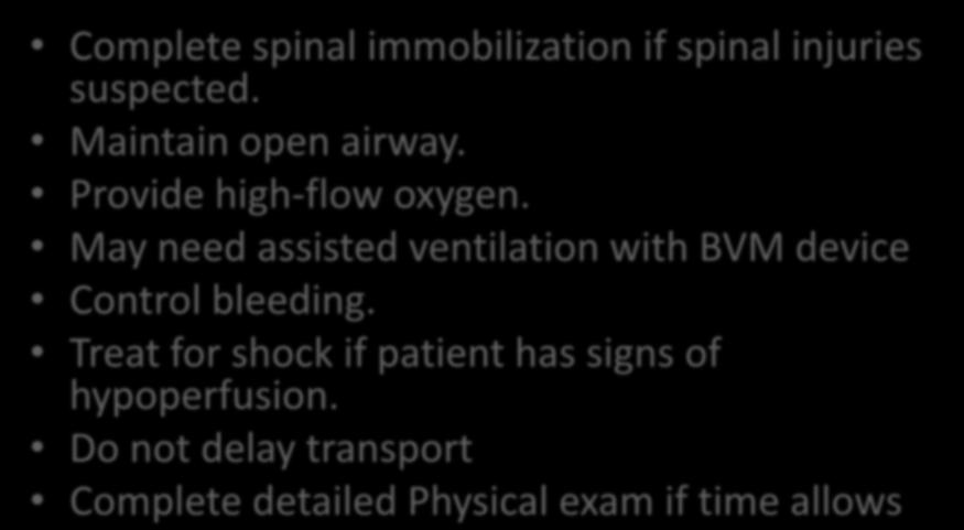Interventions Complete spinal immobilization if spinal injuries suspected. Maintain open airway. Provide high-flow oxygen.