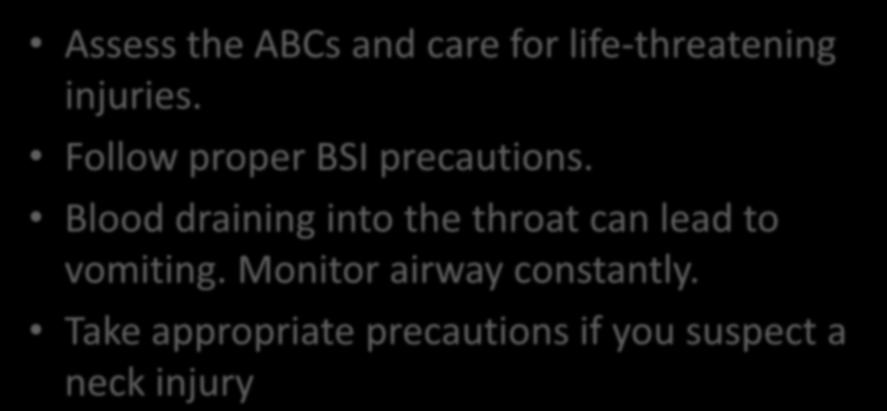 ABC Assess the ABCs and care for life-threatening injuries. Follow proper BSI precautions.