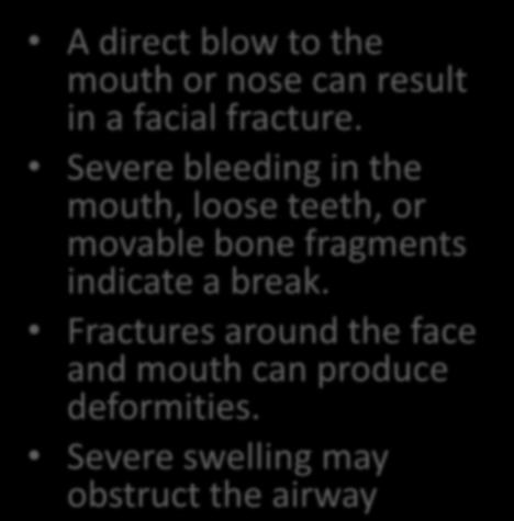 A direct blow to the mouth or nose can result in a facial fracture.