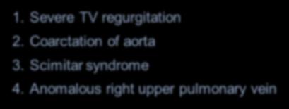 following? 1. Severe TV regurgitation 2. Coarctation of aorta 3.