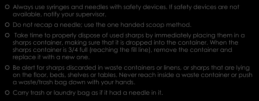 Needlestick and Sharps Injury Prevention Always use syringes and needles with safety devices. If safety devices are not available, notify your supervisor.