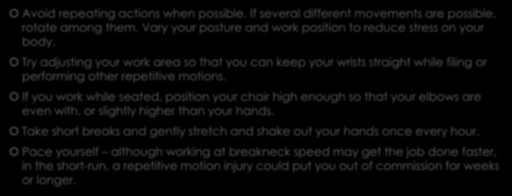 Tips to Prevent Injury Avoid repeating actions when possible. If several different movements are possible, rotate among them.