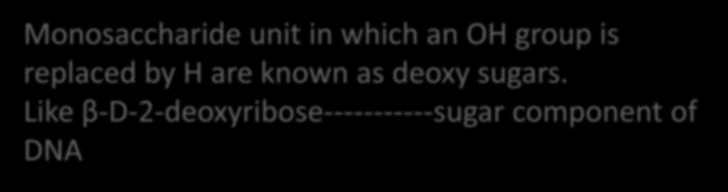 Monosaccharide unit in which an group is replaced by are known as deoxy sugars.