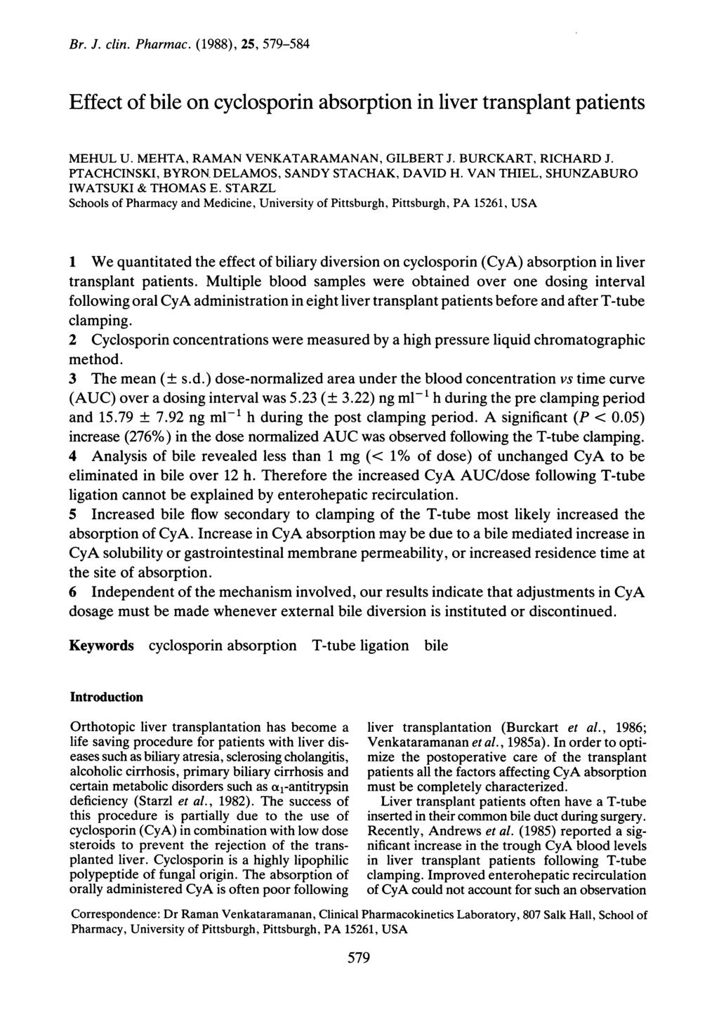 Br. J. clin. Pharmac. (1988), 25, 579-584 Effect of bile on cyclosporin absorption in liver transplant patients MEHUL U. MEHTA, RAMAN VENKATARAMANAN, GILBERT J. BURCKART, RICHARD J.