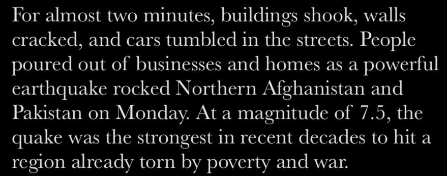 Hook: Description from Earthquake Rocks Afghanistan by Brian McGrath For almost two minutes, buildings shook, walls cracked, and cars tumbled in the streets.