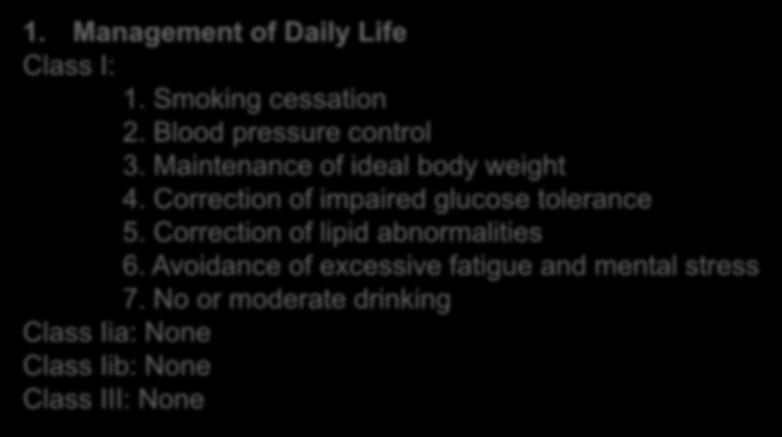 Traitement 1. Management of Daily Life Class I: 1. Smoking cessation 2. Blood pressure control 3. Maintenance of ideal body weight 4. Correction of impaired glucose tolerance 5.