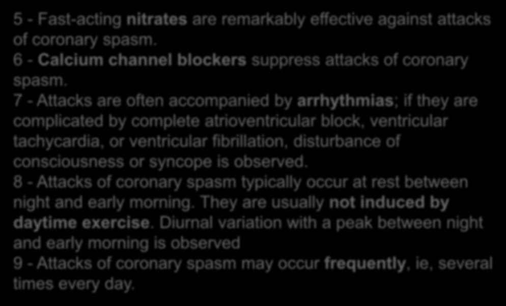 Clinical Characteristics 5 - Fast-acting nitrates are remarkably effective against attacks of coronary spasm. 6 - Calcium channel blockers suppress attacks of coronary spasm.