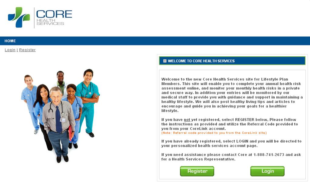 Register / Login If you are a new user to Core Health Services, follow the Register link to set