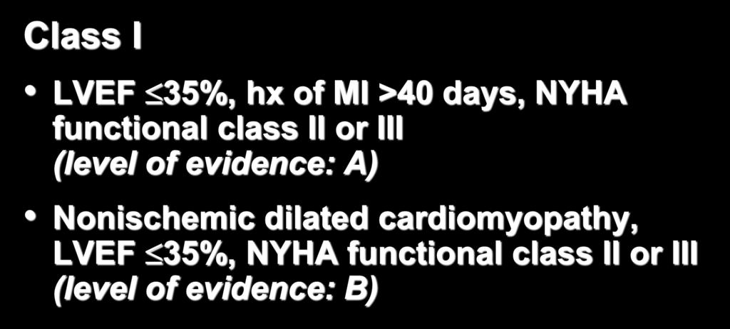 Class I Recommendations for ICD Primary Prevention LVEF 35%, hx of MI >40 days, NYHA functional class II or III (level of evidence: A)