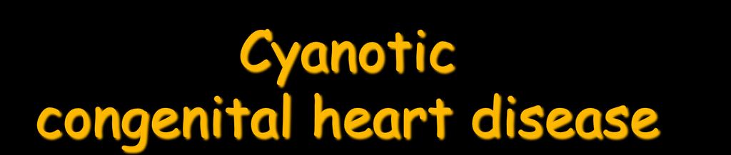 Cyanotic congenital heart