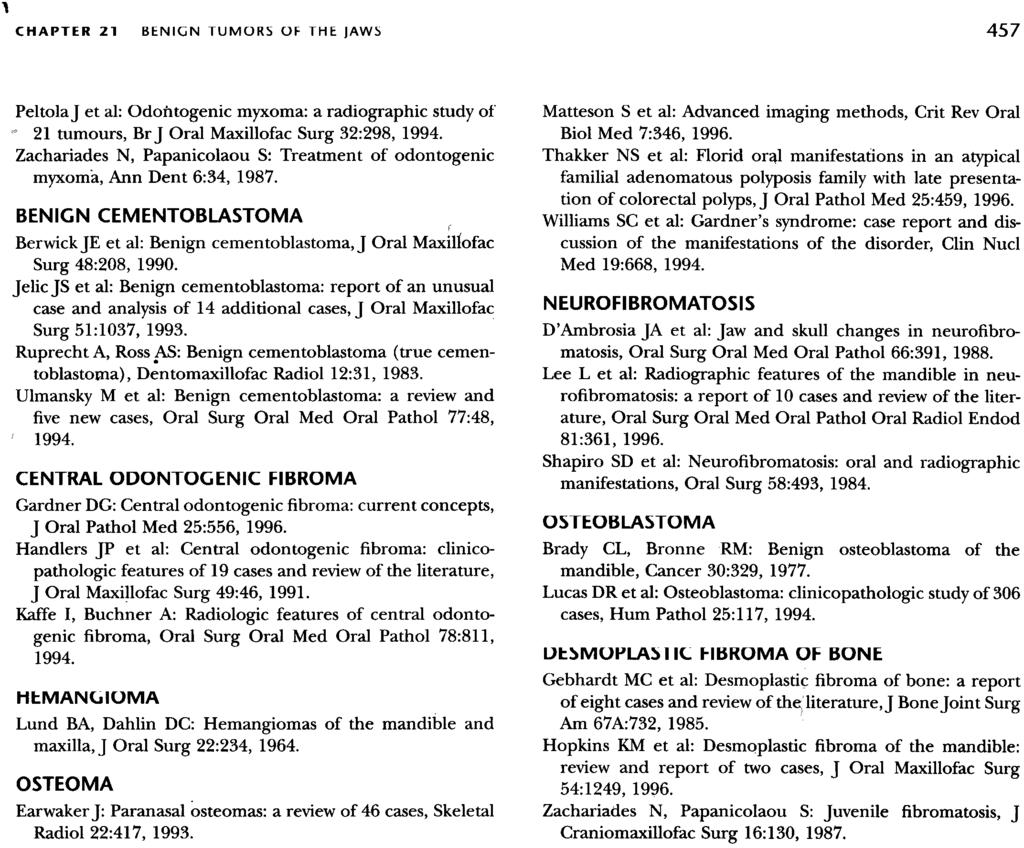 , CHAPTER 21 BENIGN TUMORS OF THE JAWS 457 Peltolaj et at: Odontogenic myxoma: a radiographic study of ~ 21 tumours, Br j Oral Maxillofac Surg 32:298, 1994.
