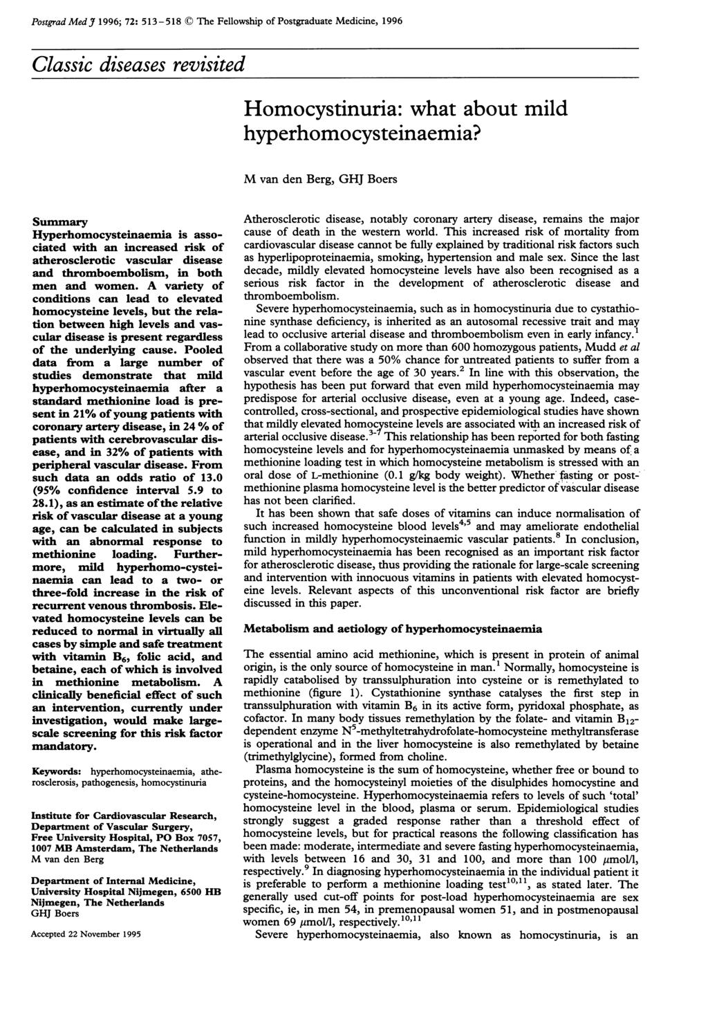 Postgrad Med J 1996; 72: 513-518 ( The Fellowship of Postgraduate Medicine, 1996 Classic diseases revisited Summary Hyperhomocysteinaemia is associated with an increased risk of atherosclerotic