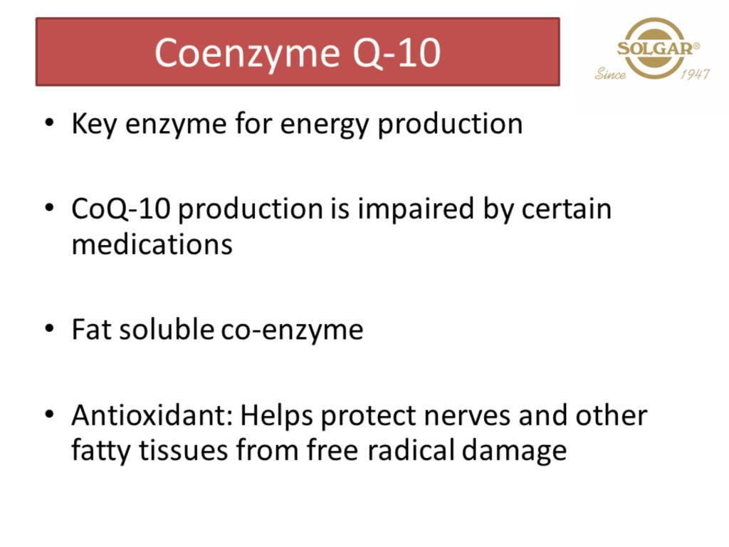 CoQ10 is an enzyme. It is fat soluble and has protective benefits for fatty tissues including nerves and blood fats but also helps protect the fat soluble nutrients.