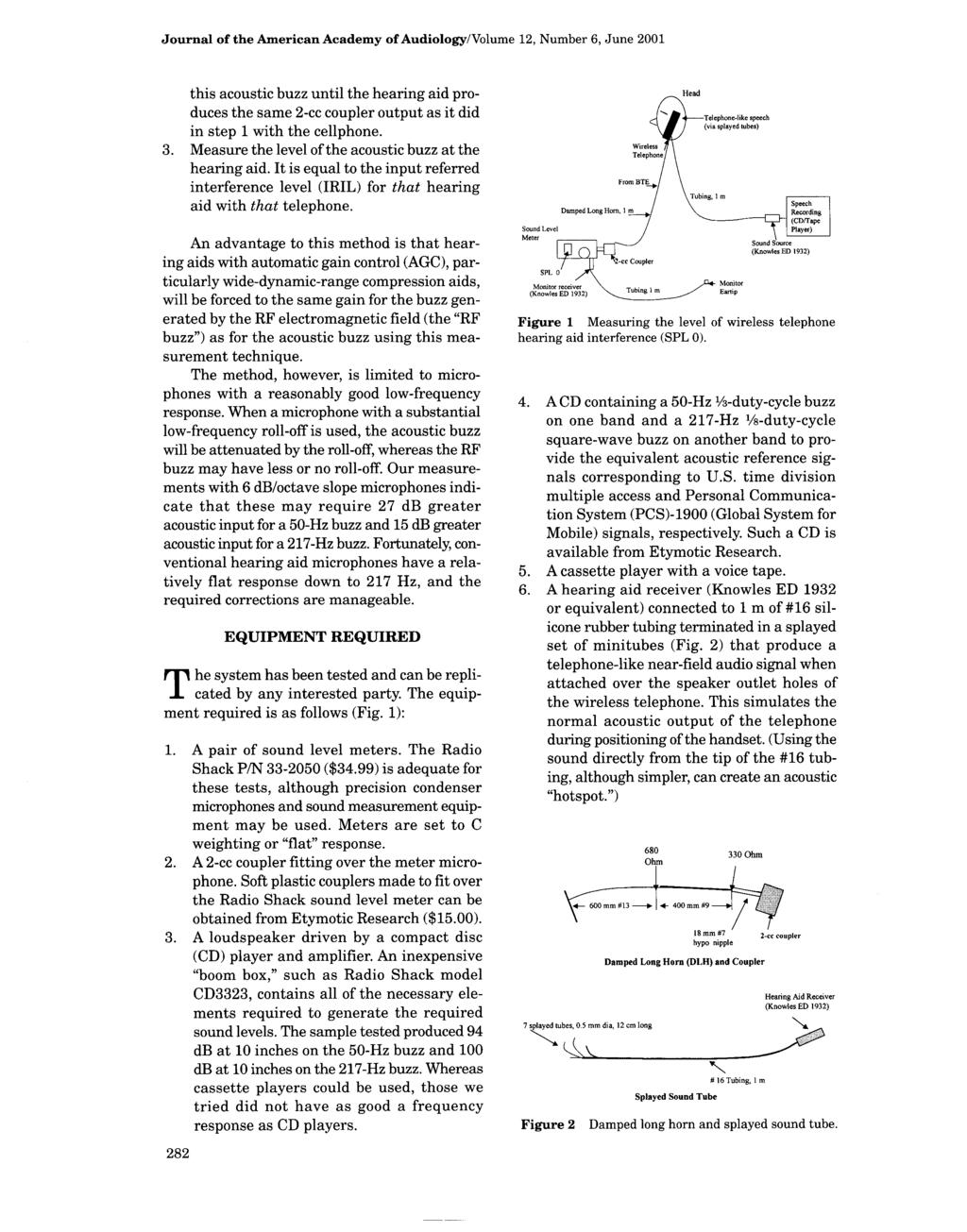 Journal of the American Academy of Audiology/Volume 12, Number 6, June 2001 this acoustic buzz until the hearing aid produces the same 2-cc coupler output as it did in step 1 with the cellphone. 3.