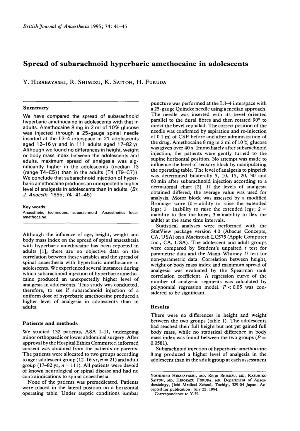 British Journal of Anaesthesia 1995; 74: 41-45 Spread of subarachnoid hyperbaric amethocaine in adolescents Y. HIRABAYASHI, R. SHIMIZU, K. SAITOH, H.