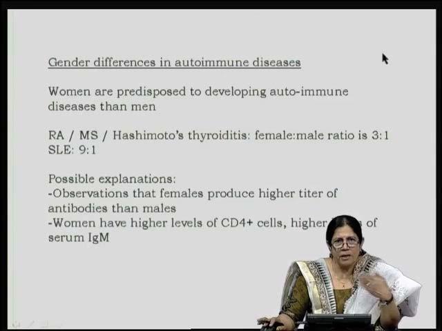 (Refer Slide Time: 50:41) During the course of my lecture I did not mention gender bias with respect to autoimmunity, but it is known, that women are predisposed to developing autoimmune diseases