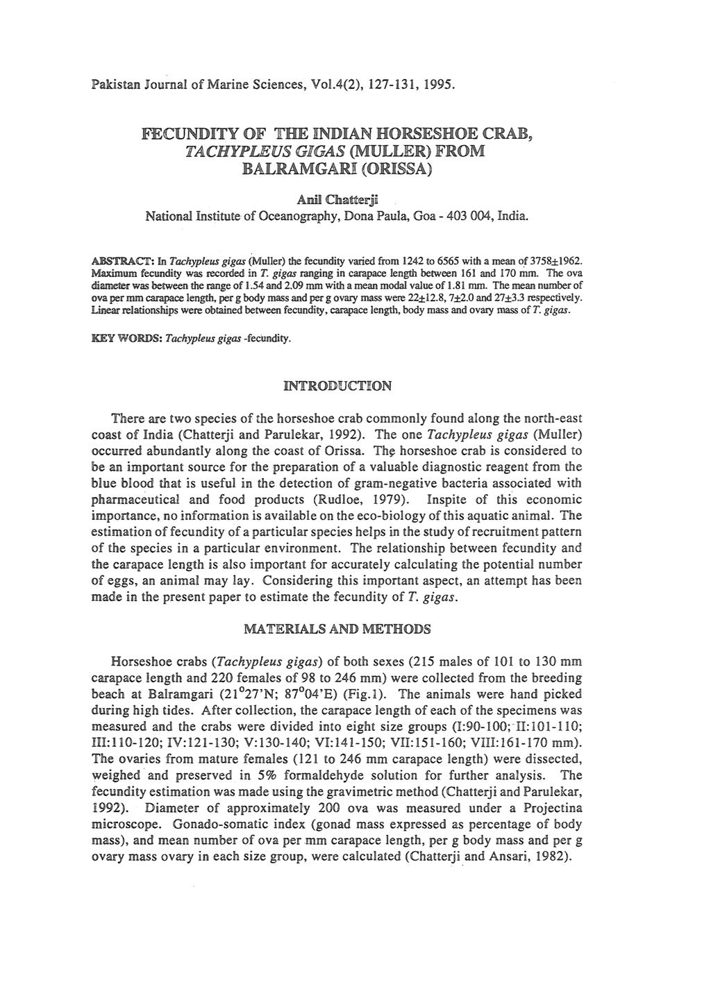 Pakistan Journal of Marine Sciences, Vol.4(2), 127-131, 1995. FECUNDITY OF THE INDIAN HORSESHOE CRAB, TACHYPLEUS GIGAS (MULLER) FROM BALRAMGARI (ORISSA) Anil Chatterji National In.
