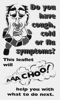 6 For 3 This is part of a leaflet that was issued by the Department of Medicines Management. Do you have cough, cold or flu symptoms? Coughs, colds and flu are caused by viruses.