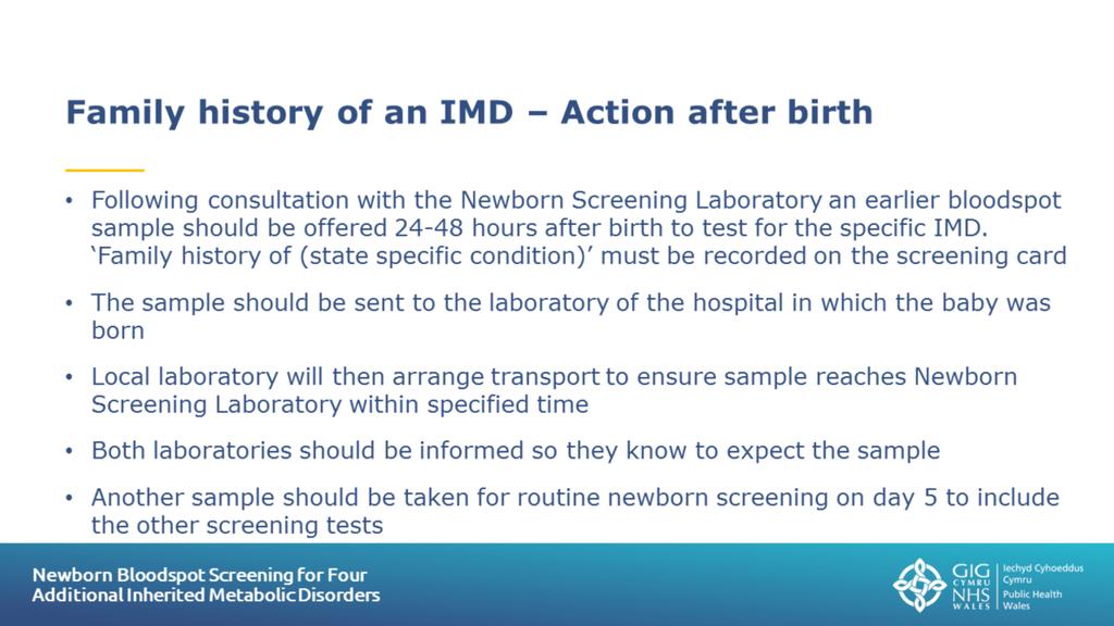 Slide 16: Family history of an IMD - Action required after birth Contact details for the Wales Newborn Screening Laboratory Health professionals should use the following contact details: 1.